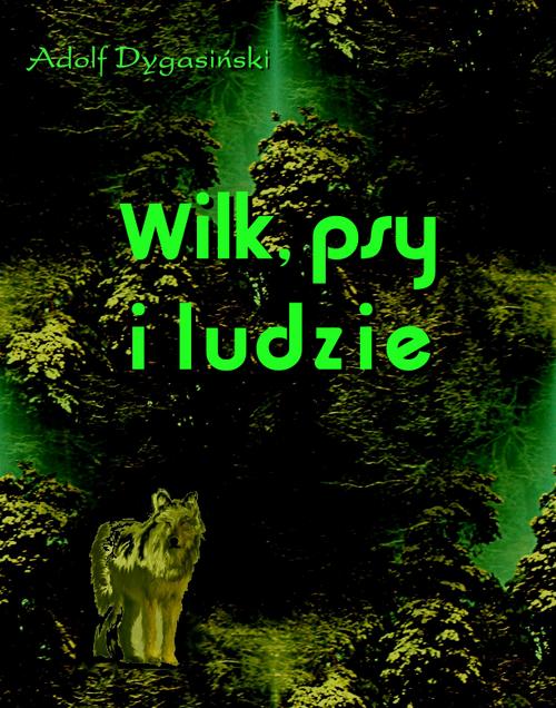 Tytuł: Wilk, psy i ludzie
Autor: Adolf Dygasiński
Wydawnictwo: Armoryka
Formaty: MOBI, EPUB