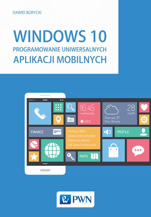 Tytuł: Windows 10. Programowanie uniwersalnych aplikacji mobilnych
Autor: Dawid Borycki
Wydawnictwo: Wydawnictwo Naukowe PWN
Formaty: MOBI, EPUB