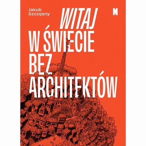 Tytuł: Witaj w świecie bez architektów
Autor: Jakub Szczęsny
Wydawnictwo: Muzeum Sztuki Nowoczesnej w Warszawie
Formaty: MOBI, EPUB