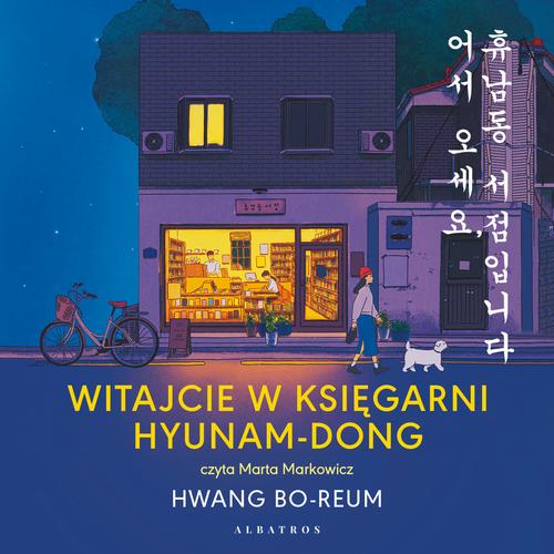 Tytuł: WITAJCIE W KSIĘGARNI HYUNAM-DONG
Autor: Hwang Bo-Reum
Wydawnictwo: Albatros
Formaty: MP3