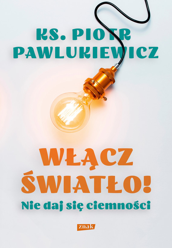 Tytuł: Włącz światło! Nie daj się ciemności
Autor: ks. Piotr Pawlukiewicz
Wydawnictwo: Znak
Formaty: EPUB, MOBI