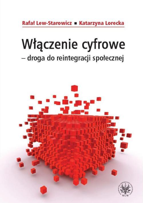 Tytuł: Włączenie cyfrowe - droga do reintegracji społecznej
Autor: Rafał Lew-Starowicz, Katarzyna Lorecka
Wydawnictwo: Wydawnictwa Uniwersytetu Warszawskiego
Formaty: PDF