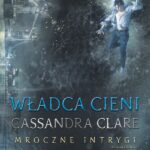 Tytuł: Władca Cieni. Mroczne intrygi
Autor: Cassandra Clare
Wydawnictwo: MAG
Formaty: EPUB, MOBI