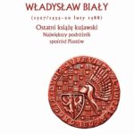 Władysław Biały 1327/1333-20 luty 1388 Ostatni książę kujawski — okładka e-booka