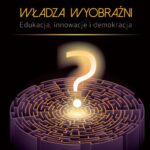 Władza wyobraźni Edukacja innowacje i demokracja — okładka e-booka