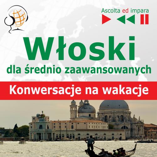 Tytuł: Włoski dla średnio zaawansowanych "Konwersacje na wakacje"
Autor: Dorota Guzik
Wydawnictwo: DIM
Formaty: MP3