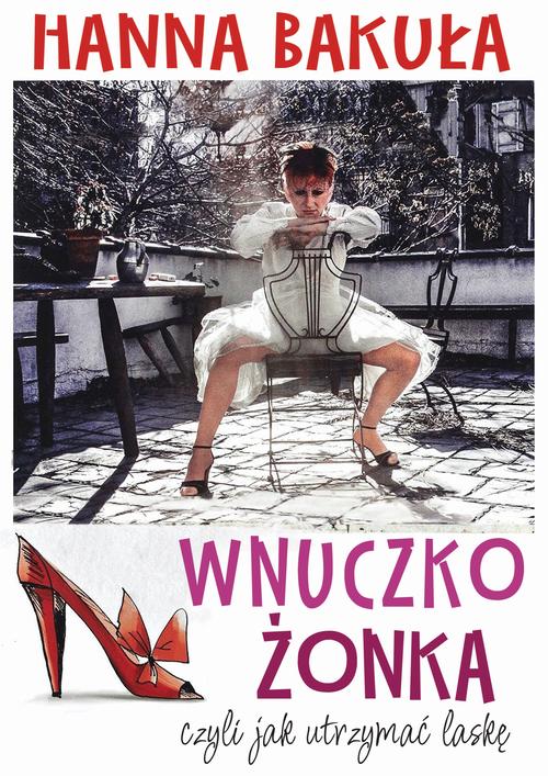 Tytuł: Wnuczkożonka, czyli jak utrzymać laskę
Autor: Hanna Bakuła
Wydawnictwo: Estymator
Formaty: PDF, MOBI, EPUB