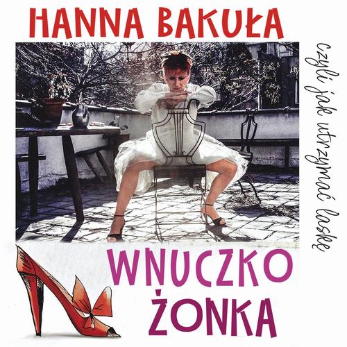 Tytuł: Wnuczkożonka, czyli jak utrzymać laskę
Autor: Hanna Bakuła
Wydawnictwo: Estymator
Formaty: MP3