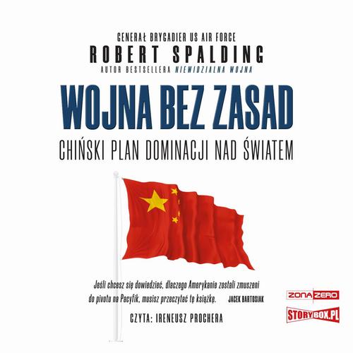 Tytuł: Wojna bez zasad. Chiński plan dominacji nad światem
Autor: Robert Spalding
Wydawnictwo: Storybox
Formaty: MP3