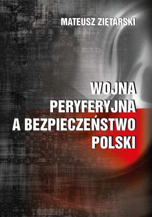 Tytuł: Wojna peryferyjna a bezpieczeństwo Polski
Autor: Mateusz Ziętarski
Wydawnictwo: Uniwersytet Pomorski w Słupsku
Formaty: PDF