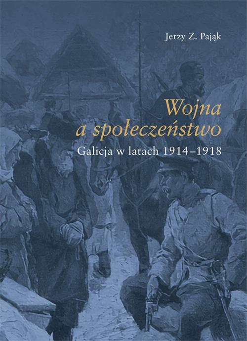 Tytuł: Wojna społeczeństwo. Galicja w latach 1914-1918
Autor: Jerzy Z. Pająk
Wydawnictwo: Uniwersytet Jana Kochanowskiego
Formaty: PDF