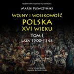 Tytuł: Wojny i wojskowość polska XVI wieku. Tom I
Autor: Marek Plewczyński
Wydawnictwo: Napoleon V
Formaty: MP3