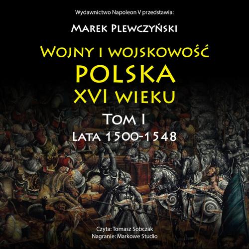 Tytuł: Wojny i wojskowość polska XVI wieku. Tom I
Autor: Marek Plewczyński
Wydawnictwo: Napoleon V
Formaty: MP3