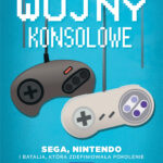 Wojny konsolowe. SEGA, Nintendo i batalia, która zdefiniowała pokolenie — okładka e-booka