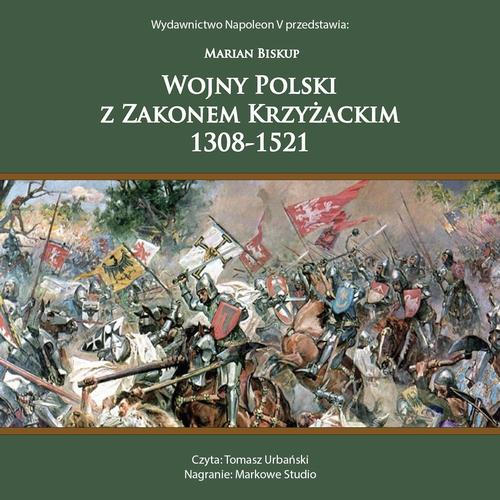 Tytuł: WOJNY POLSKI Z ZAKONEM KRZYŻACKIM 1308-1521
Autor: Marian Biskup
Wydawnictwo: Napoleon V
Formaty: MP3
