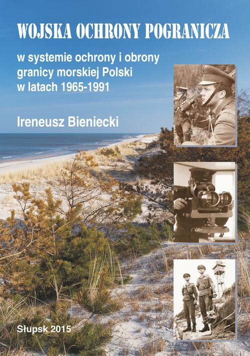 Tytuł: Wojska Ochrony Pogranicza w systemie ochrony i obrony granicy morskiej Polski w latach 1965-1991
Autor: Ireneusz Bieniecki
Wydawnictwo: Uniwersytet Pomorski w Słupsku
Formaty: PDF