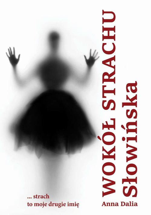 Tytuł: Wokół strachu
Autor: Anna Dalia Słowińska
Wydawnictwo: Wydawnictwo e-bookowo
Formaty: MOBI, EPUB, PDF