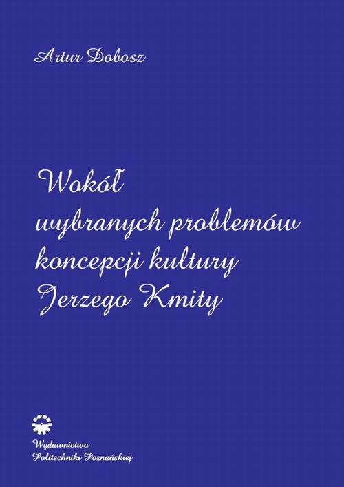 Tytuł: Wokół wybranych problemów koncepcji kultury Jerzego Kmity
Autor: Artur Dobosz
Wydawnictwo: Wydawnictwo Politechniki Poznańskiej
Formaty: PDF