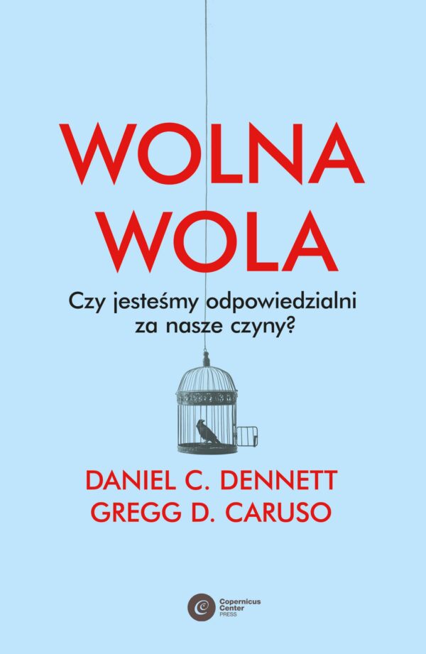 Wolna wola. Czy jesteśmy odpowiedzialni za nasze czyny? — okładka