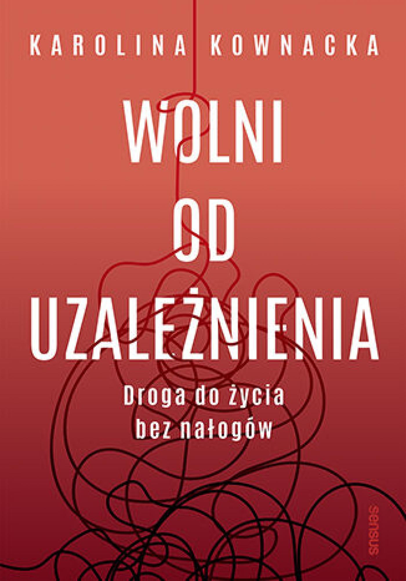 Wolni od uzależnienia. Droga do życia bez nałogów — okładka e-booka