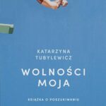 Tytuł: Wolności moja
Autor: Katarzyna Tubylewicz
Wydawnictwo: Wielka Litera
Formaty: MOBI, EPUB