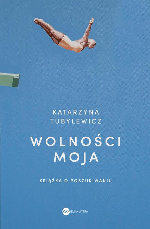 Tytuł: Wolności moja
Autor: Katarzyna Tubylewicz
Wydawnictwo: Wielka Litera
Formaty: MOBI, EPUB
