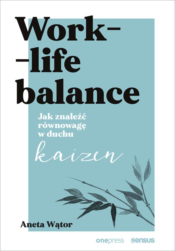 Work- life balance. Jak znaleźć równowagę w duchu kaizen — okładka