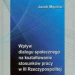 Wpływ dialogu społecznego na kształtowanie stosunków pracy w III Rzeczypospolitej — okładka e-booka
