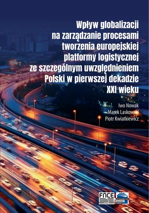 Wpływ globalizacji na zarządzanie procesami tworzenia europejskiej platformy logistycznej ze szczególnym uwzględnieniem Polski w pierwszej dekadzie XXI wieku — okładka e-booka