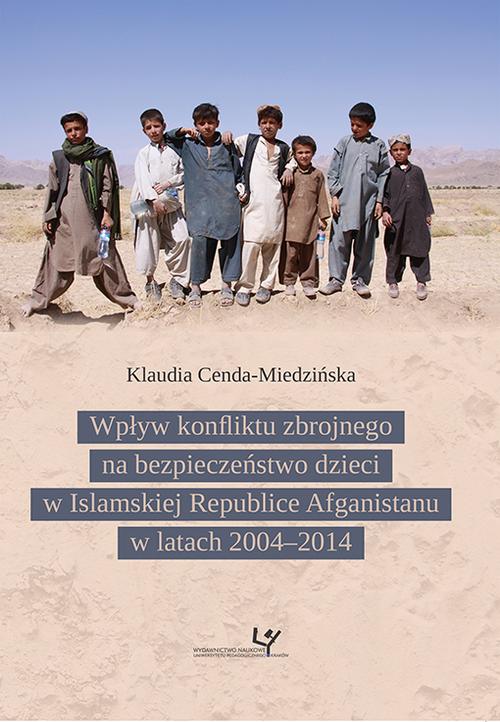 Tytuł: Wpływ konfliktu zbrojnego na bezpieczeństwo dzieci w Islamskiej Republice Afganistanu w latach 2004–2014
Autor: Klaudia Cenda-Miedzińska
Wydawnictwo: Uniwersytet Pedagogiczny w Krakowie
Formaty: PDF