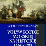 Tytuł: Wpływ potęgi morskiej na historię 1660-1783 Tom 1
Autor: Alfred Thayer Mahan
Wydawnictwo: Napoleon V
Formaty: EPUB, PDF, MOBI