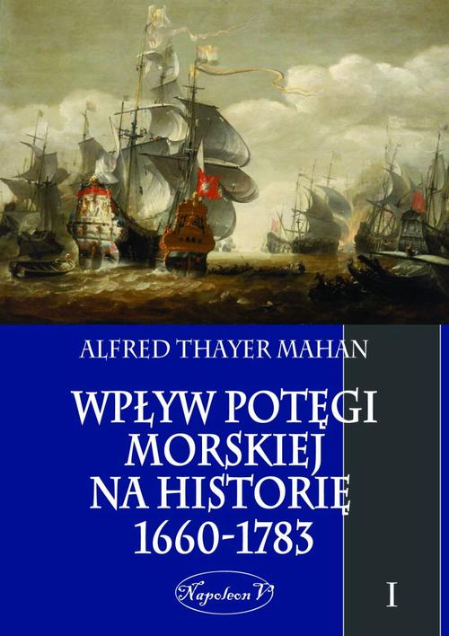 Tytuł: Wpływ potęgi morskiej na historię 1660-1783 Tom 1
Autor: Alfred Thayer Mahan
Wydawnictwo: Napoleon V
Formaty: EPUB, PDF, MOBI