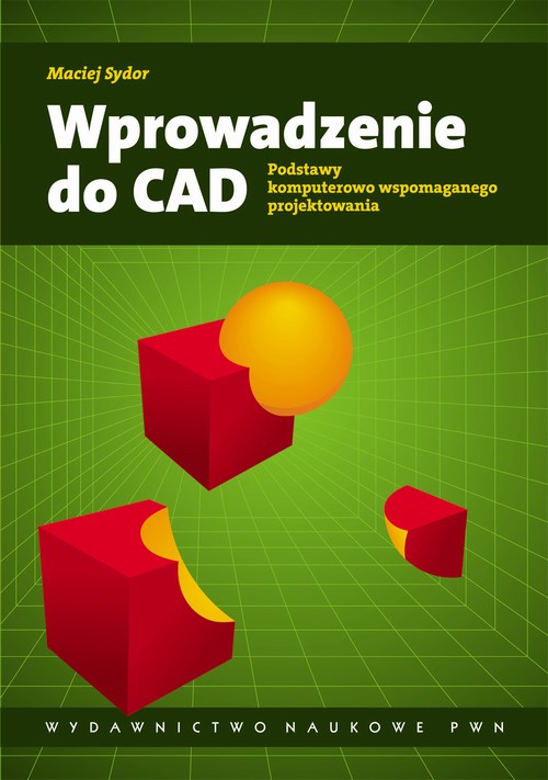Tytuł: Wprowadzenie do CAD
Autor: Maciej Sydor
Wydawnictwo: Wydawnictwo Naukowe PWN
Formaty: MOBI, EPUB