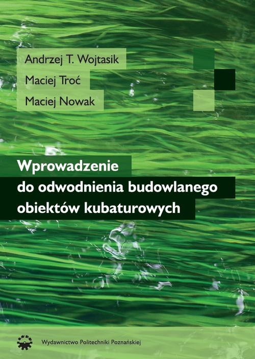 Tytuł: Wprowadzenie do odwodnienia budowlanego obiektów kubaturowych
Autor: Andrzej T. Wojtasik, Maciej Troć, Maciej Nowak
Wydawnictwo: Wydawnictwo Politechniki Poznańskiej
Formaty: PDF