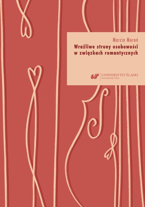 Tytuł: Wrażliwe struny osobowości w związkach romantycznych
Autor: Marcin Moroń
Wydawnictwo: Wydawnictwo Uniwersytetu Śląskiego
Formaty: PDF