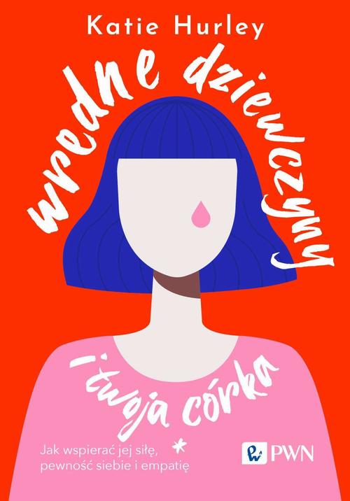 Tytuł: Wredne dziewczyny i twoja córka
Autor: Katie Hurley
Wydawnictwo: Wydawnictwo Naukowe PWN
Formaty: EPUB, MOBI