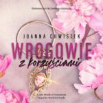 Tytuł: Wrogowie z korzyściami
Autor: Joanna Chwistek
Wydawnictwo: NieZwykłe
Formaty: MP3