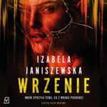 Tytuł: Wrzenie
Autor: Izabela Janiszewska
Wydawnictwo: Czwarta Strona
Formaty: MP3