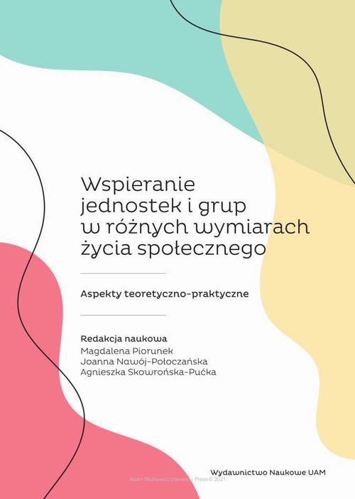 Tytuł: Wspieranie jednostek i grup w różnych wymiarach życia społecznego
Autor: 
Wydawnictwo: Uniwersytet im.Adama Mickiewicza w Poznaniu
Formaty: PDF