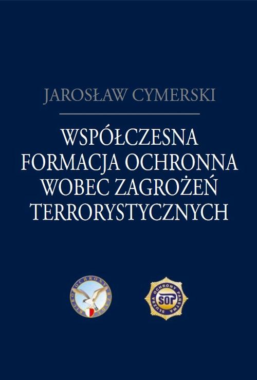 Tytuł: Współczesna formacja ochronna wobec zagrożeń terrorystycznych
Autor: Jarosław Cymerski
Wydawnictwo: Aspra
Formaty: PDF