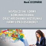 Tytuł: Współczesne formy komunikowania oraz kreowania wizerunku firmy i przedsiębiorcy
Autor: Ewa Badzińska, Krzysztof Gołata, Marek Szczepański
Wydawnictwo: Wydawnictwo Politechniki Poznańskiej
Formaty: PDF