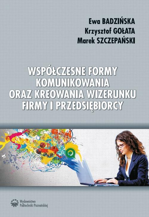 Tytuł: Współczesne formy komunikowania oraz kreowania wizerunku firmy i przedsiębiorcy
Autor: Ewa Badzińska, Krzysztof Gołata, Marek Szczepański
Wydawnictwo: Wydawnictwo Politechniki Poznańskiej
Formaty: PDF