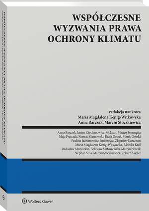 Tytuł: Współczesne wyzwania prawa ochrony klimatu
Autor: Anna Barczak, Maria Magdalena Kenig-Witkowska, Marcin Stoczkiewicz
Wydawnictwo: Wolters Kluwer
Formaty: PDF