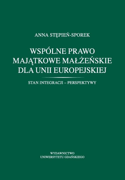 Wspólne prawo majątkowe małżeńskie dla Unii Europejskiej. Stan integracji - perspektywy — okładka e-booka