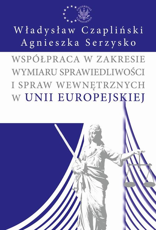 Tytuł: Współpraca w zakresie wymiaru sprawiedliwości i spraw wewnętrznych w Unii Europejskiej
Autor: Władysław Czapliński, Agnieszka Serzysko
Wydawnictwo: Aspra
Formaty: PDF