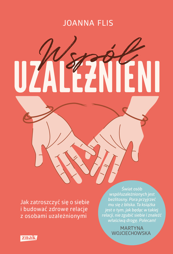 Tytuł: Współuzależnieni. Jak zatroszczyć się o siebie i budować zdrowe relacje z osobami uzależnionymi
Autor: Joanna Flis
Wydawnictwo: Znak
Formaty: EPUB, MOBI