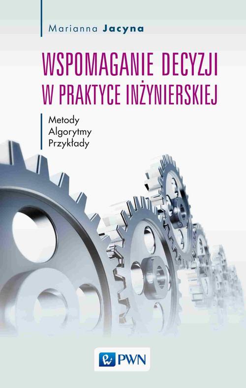 Tytuł: Wspomaganie decyzji w praktyce inżynierskiej
Autor: Marianna Jacyna
Wydawnictwo: Wydawnictwo Naukowe PWN
Formaty: EPUB, MOBI