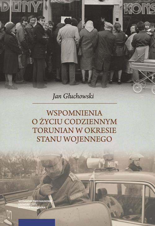 Tytuł: Wspomnienia o życiu codziennym Torunian w okresie stanu wojennego
Autor: Jan Głuchowski
Wydawnictwo: Wydawnictwo Naukowe UMK
Formaty: PDF
