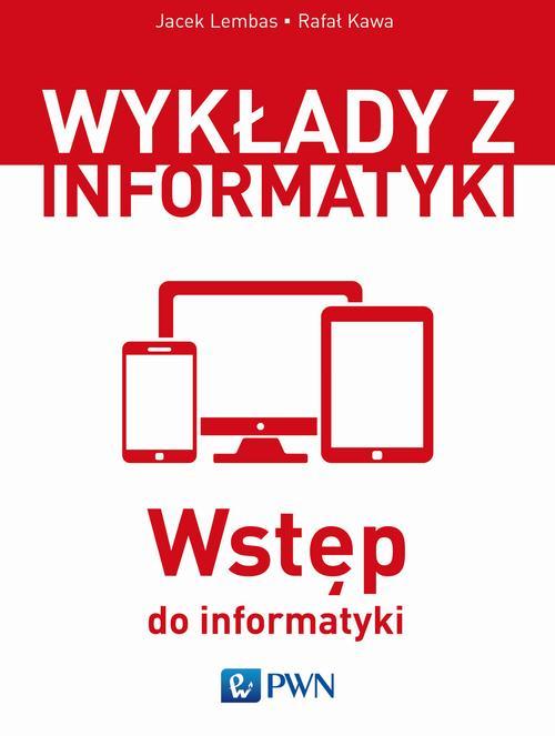 Tytuł: Wstęp do informatyki
Autor: Jacek Lembas, Rafał Kawa
Wydawnictwo: Wydawnictwo Naukowe PWN
Formaty: MOBI, EPUB