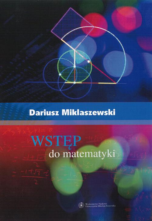 Tytuł: Wstęp do matematyki
Autor: Dariusz Miklaszewski
Wydawnictwo: Wydawnictwo Naukowe UMK
Formaty: PDF